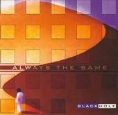 Black Hole (CH) : Always the Same